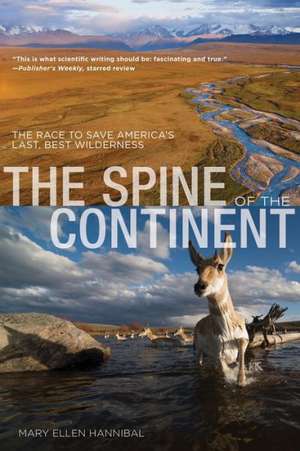 The Spine of the Continent: The Race to Save America's Last, Best Wilderness de Mary Ellen Hannibal