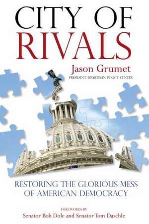 City of Rivals: Restoring the Glorious Mess of American Democracy de Jason Grumet