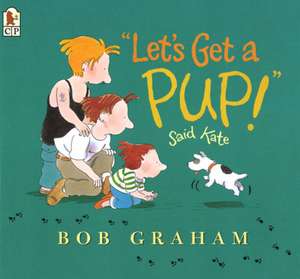 Let's Get a Pup! Said Kate de Bob Graham