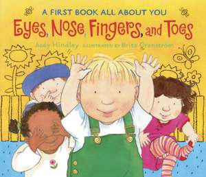 Eyes, Nose, Fingers, and Toes: A First Book All about You de Judy Hindley