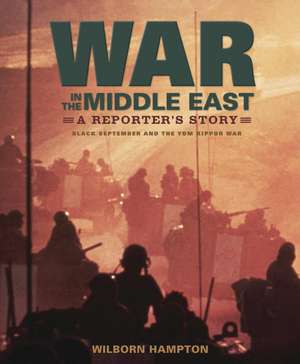 War in the Middle East: Black September and the Yom Kippur War de Wilborn Hampton