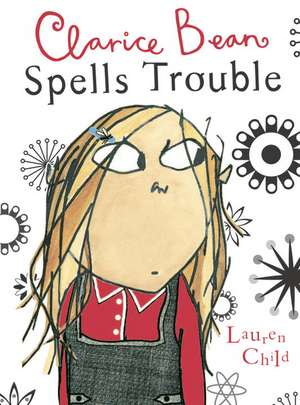 Clarice Bean Spells Trouble de Lauren Child