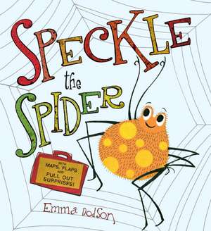 Speckle the Spider: With Maps, Flaps, and Pull-Out Surprises! de Emma Dodson