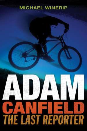 Adam Canfield: The Last Reporter de Michael Winerip