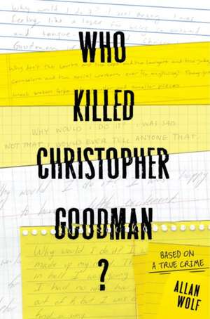 Who Killed Christopher Goodman?: Based on a True Crime de Allan Wolf