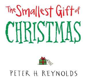 The Smallest Gift of Christmas de Peter H. Reynolds