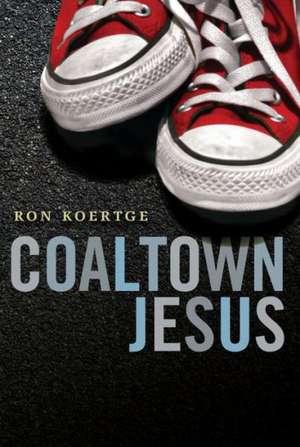 Coaltown Jesus de Ron Koertge