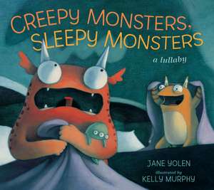 Creepy Monsters, Sleepy Monsters: A Lullaby de Jane Yolen