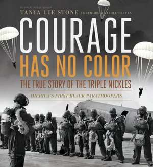 Courage Has No Color: America's First Black Paratroopers de Tanya Lee Stone