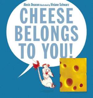 Cheese Belongs to You! de Alexis Deacon