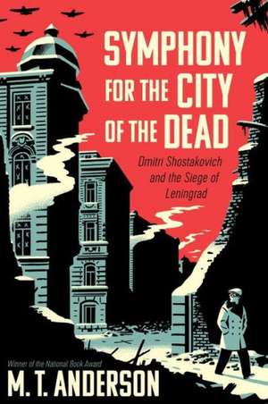 Symphony for the City of the Dead: Dmitri Shostakovich and the Siege of Leningrad de Matthew Tobin Anderson