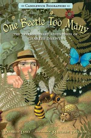 One Beetle Too Many: The Extraordinary Adventures of Charles Darwin de Kathryn Lasky