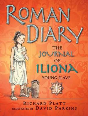 Roman Diary: The Journal of Iliona, Young Slave de Richard Platt