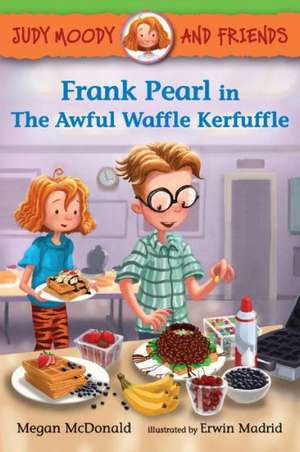 Judy Moody and Friends: Frank Pearl in the Awful Waffle Kerfuffle de Megan McDonald