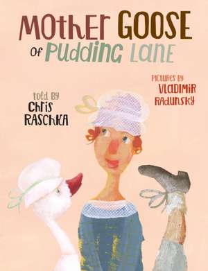 Mother Goose of Pudding Lane de Chris Raschka