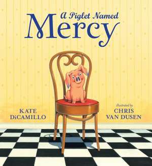 A Piglet Named Mercy de Kate DiCamillo