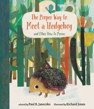 The Proper Way to Meet a Hedgehog and Other How-To Poems de Paul B. Janeczko