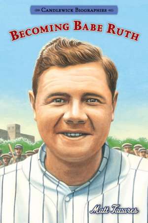 Becoming Babe Ruth de Matt Tavares