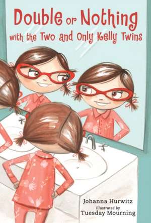 Double or Nothing with the Two and Only Kelly Twins de Johanna Hurwitz