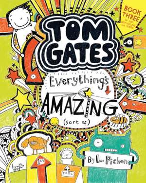 Tom Gates 03: Everything's Amazing (sort of) de Liz Pichon