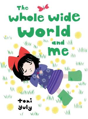 The Whole Wide World and Me de Toni Yuly