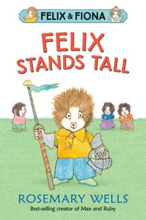 Felix Stands Tall de Rosemary Wells