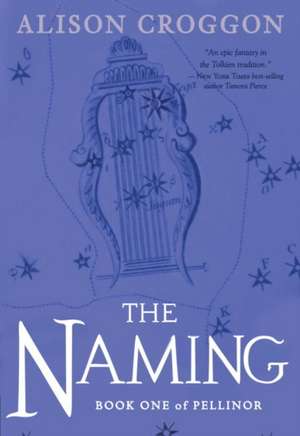 The Naming: Book One of Pellinor de Alison Croggon