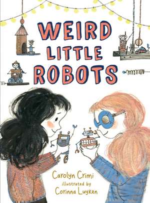 Weird Little Robots de Carolyn Crimi