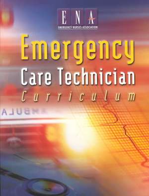 Emergency Care Technician Curriculum de ENA Emergency Nurses Association