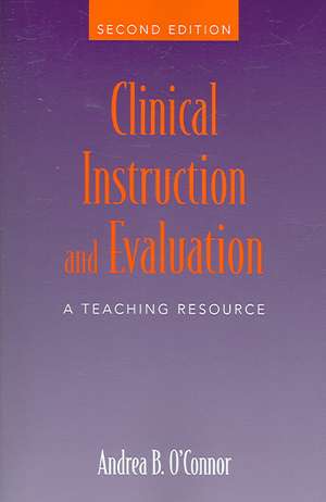 Clinical Instruction and Evaluation: A Teaching Resource de Andrea B. O'Connor