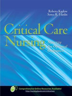 Critical Care Nursing: Synergy for Optimal Outcomes de Roberta Kaplow