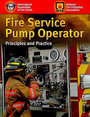 Fire Service Pump Operator: Principles and Practice de International Association of Fire Chiefs