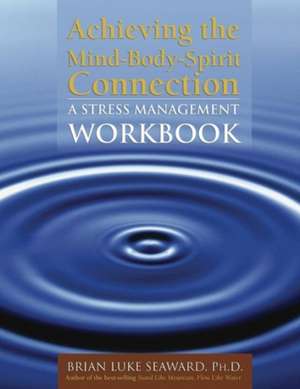 Achieving a Mind-Body-Spirit Connection de Brian Luke Seaward