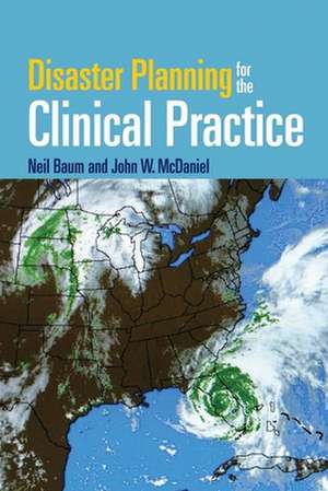 Disaster Planning For The Clinical Practice de Neil Baum