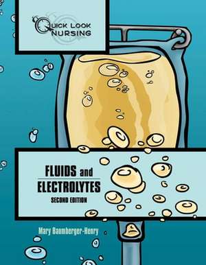 Quick Look Nursing: Fluids and Electrolytes de Mary Baumberger-Henry