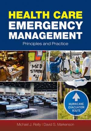 Health Care Emergency Management: Principles and Practice de Michael J. Reilly