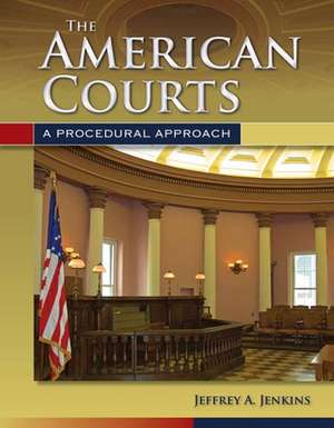 The American Courts: A Procedural Approach de Jeffrey A. Jenkins