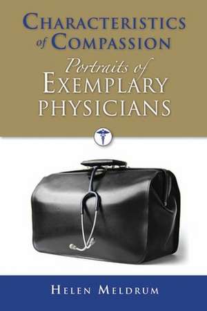 Characteristics of Compassion: Profiles of Exemplary Physicians de Helen Meldrum