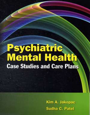 Psychiatric Mental Health Case Studies and Care Plans de Kim Jakopac