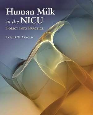 Human Milk in the NICU de Lois D.W. Arnold