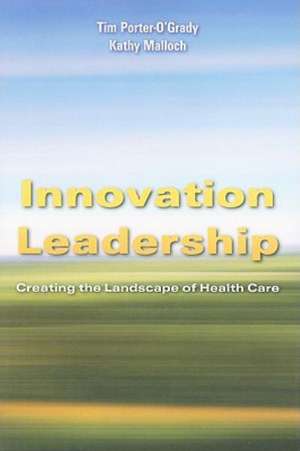 Innovation Leadership: Creating the Landscape of Health Care de Timothy Porter-O'Grady