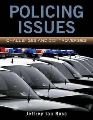 Policing Issues: Challenges and Controversies de Jeffrey Ian Ross