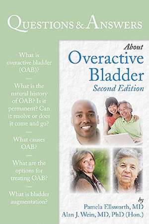 Questions & Answers about Overactive Bladder: Sexual Dysfunction in Men and Women de Pamela Ellsworth