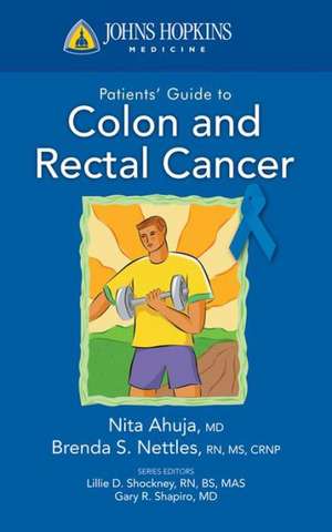 Johns Hopkins Patient Guide to Colon and Rectal Cancer de Ahuja