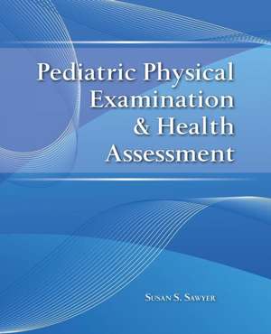 Pediatric Physical Examination & Health Assessment de Susan Sawyer