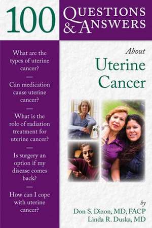 100 Q&as about Uterine Cancer: Painful Minds de Don S. Dizon