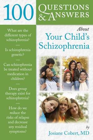 100 Questions & Answers about Your Child's Schizophrenia de Josiane Cobert