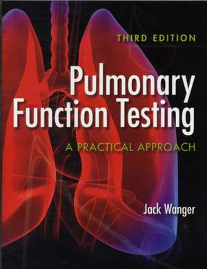 Pulmonary Function Testing: A Practical Approach de Jack Wanger