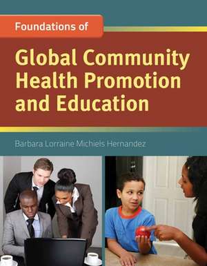 Foundation Concepts of Global Community Health Promotion and Education de Barbara L. M. Hernandez