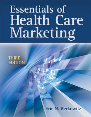 Essentials of Health Care Marketing de Eric N. Berkowitz